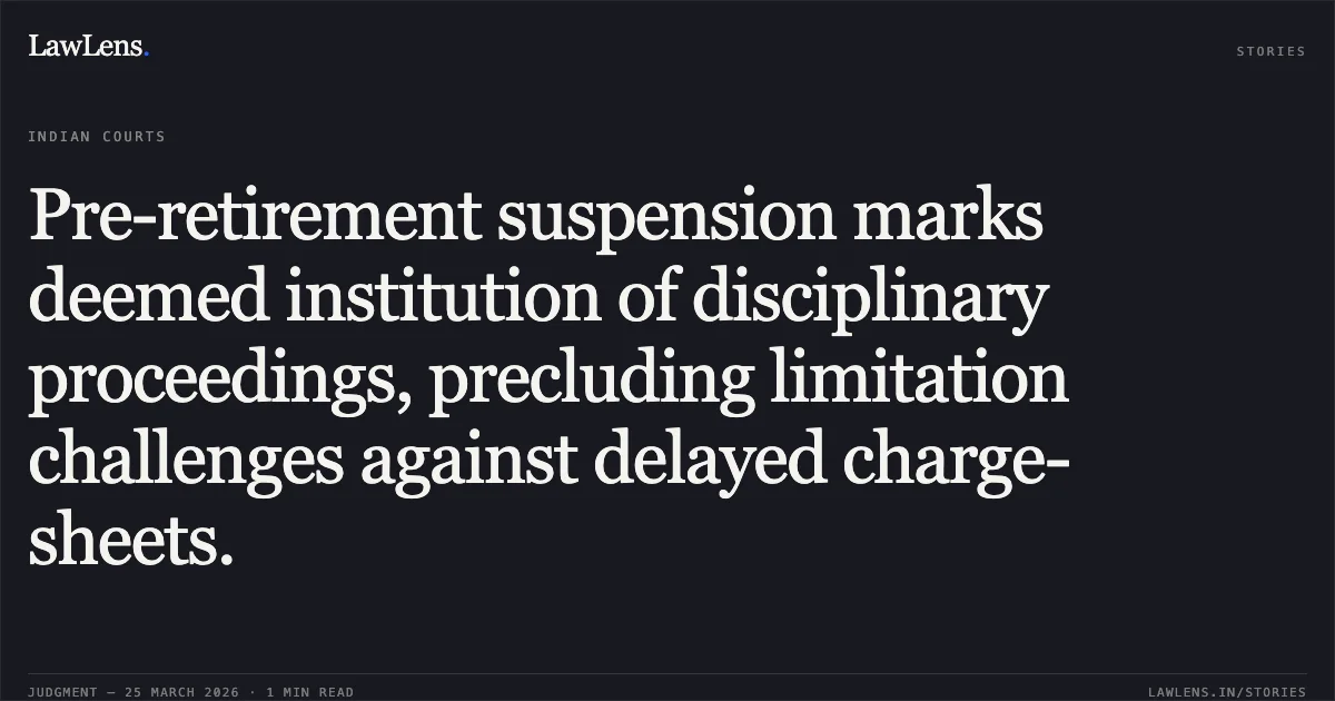 Pre-retirement suspension marks deemed institution of disciplinary proceedings, precluding limitation challenges against delayed charge-sheets.. CHANDRA DEO vs M/O LABOUR AND EMPLOYMENT. Central Administrative Tribunal. LawLens