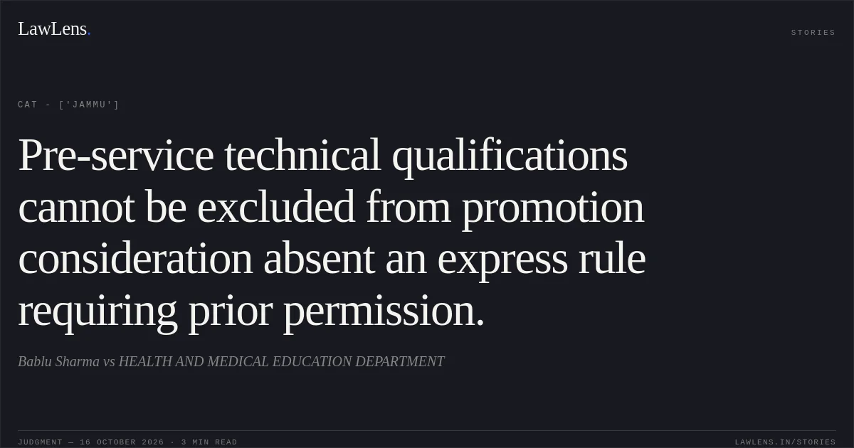 Pre-service technical qualifications cannot be excluded from promotion consideration absent an express rule requiring prior permission.. Bablu Sharma vs HEALTH AND MEDICAL EDUCATION DEPARTMENT. CAT - ['Jammu']. LawLens