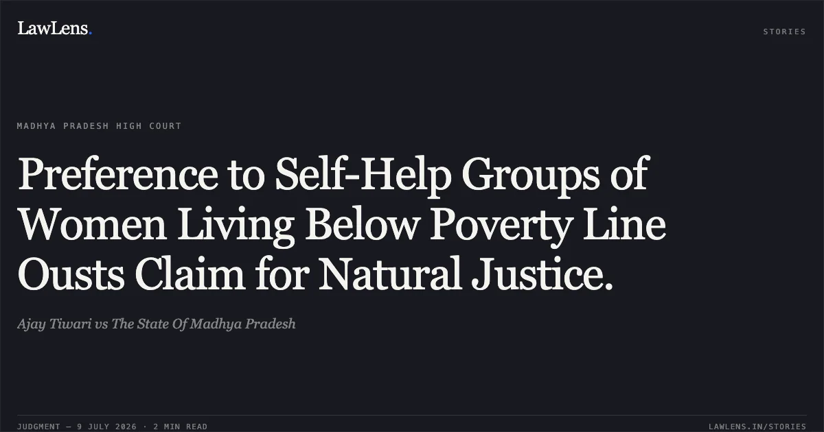 Preference to Self-Help Groups of Women Living Below Poverty Line Ousts Claim for Natural Justice.. Ajay Tiwari vs The State Of Madhya Pradesh. Madhya Pradesh High Court. LawLens