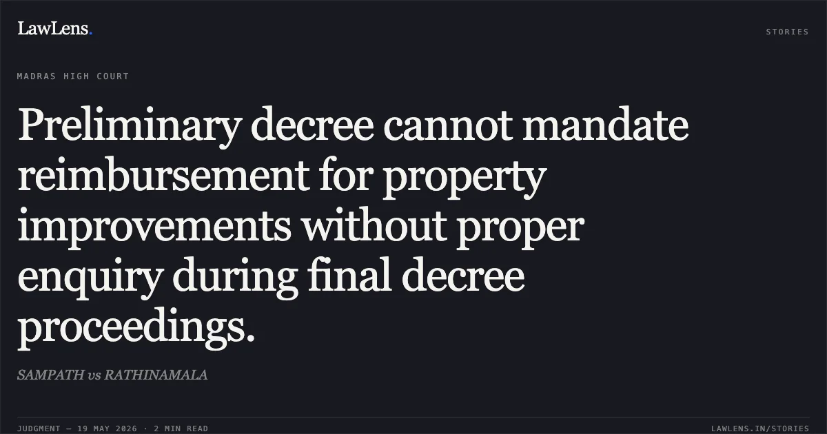 Preliminary decree cannot mandate reimbursement for property improvements without proper enquiry during final decree proceedings.. SAMPATH vs RATHINAMALA. Madras High Court. LawLens