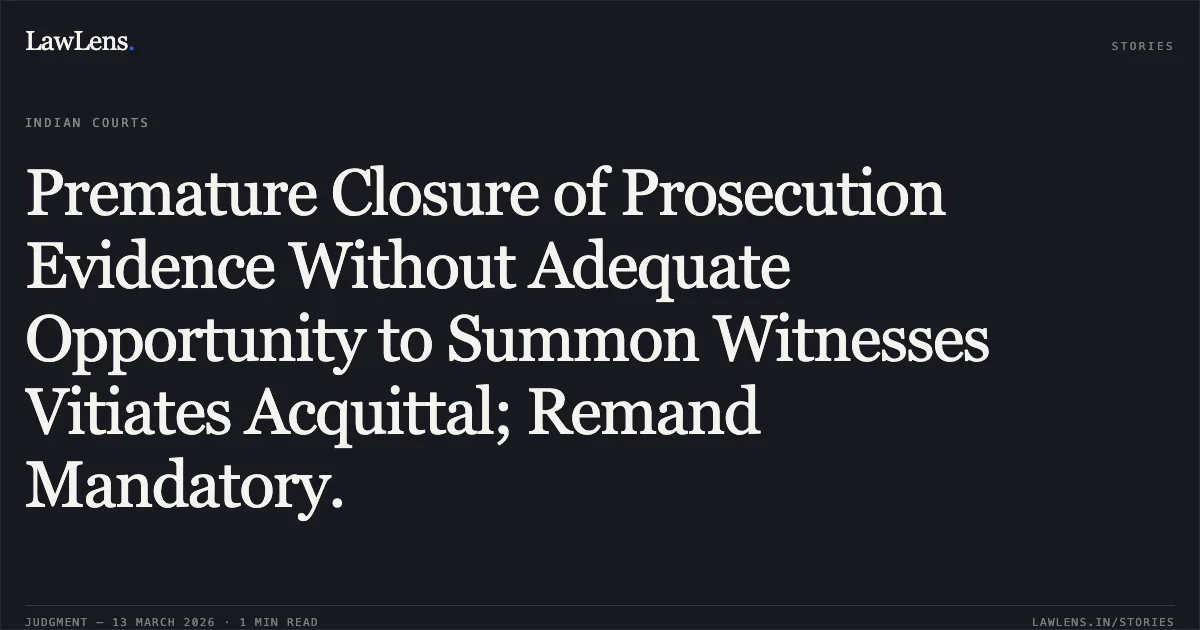 Premature Closure of Prosecution Evidence Without Adequate Opportunity to Summon Witnesses Vitiates Acquittal; Remand Mandatory.. The State of Tripura v. Rup Miah [CRL. A. NO. 49 OF 2025]. Tripura High Court. LawLens