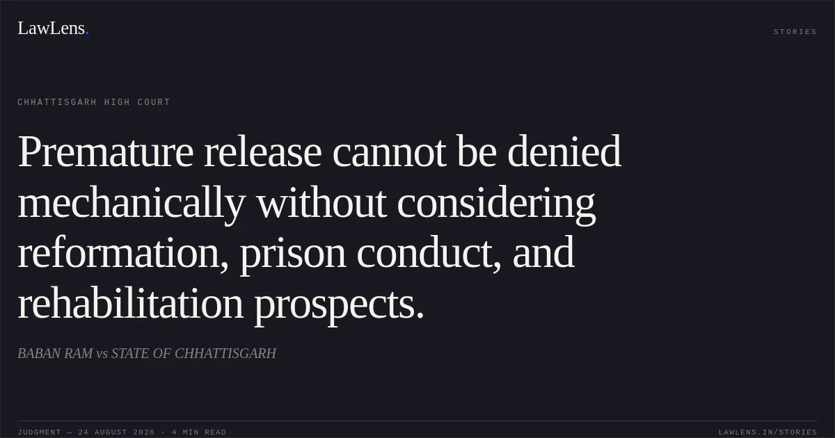 Premature release cannot be denied mechanically without considering reformation, prison conduct, and rehabilitation prospects.. BABAN RAM vs STATE OF CHHATTISGARH. Chhattisgarh High Court. LawLens
