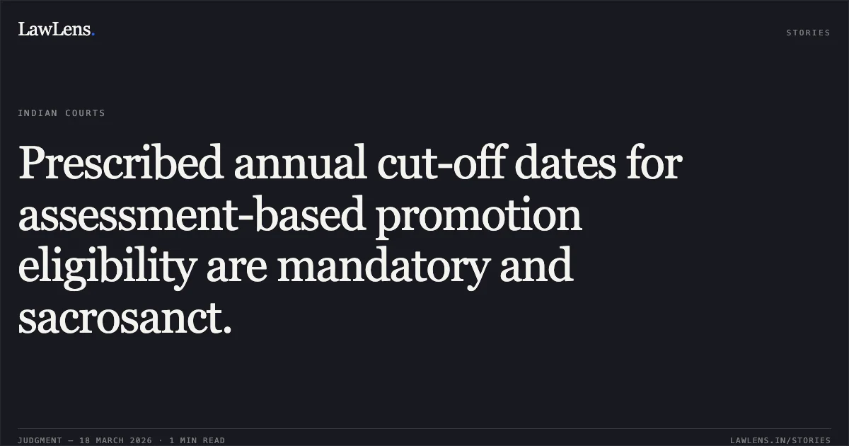 Prescribed annual cut-off dates for assessment-based promotion eligibility are mandatory and sacrosanct.. Dr Raj Kanwar Yadav vs Director All India Institute of Medical Sciences. Central Administrative Tribunal. LawLens