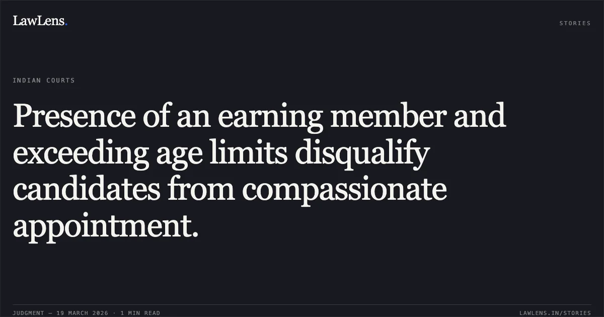 Presence of an earning member and exceeding age limits disqualify candidates from compassionate appointment.. BRIJESH CHAUBEY vs DELHI POLICE. Central Administrative Tribunal. LawLens