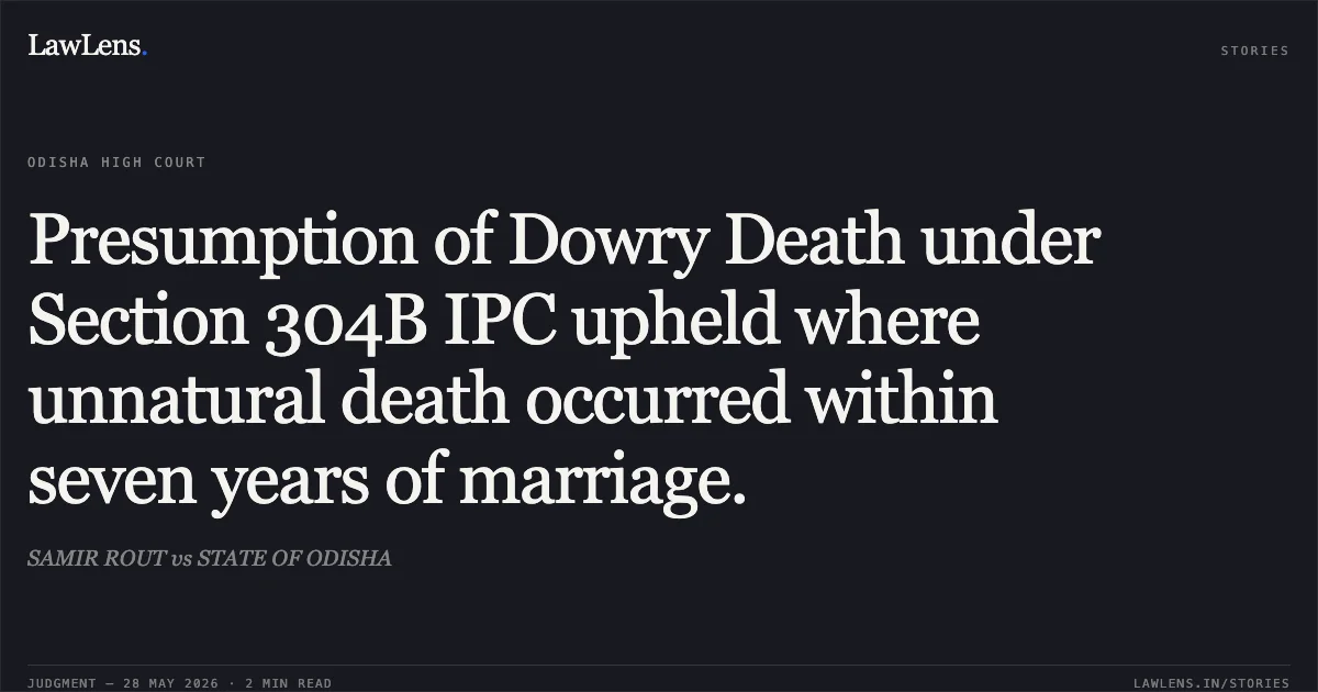 Presumption of Dowry Death under Section 304B IPC upheld where unnatural death occurred within seven years of marriage.. SAMIR ROUT vs STATE OF ODISHA. Odisha High Court. LawLens