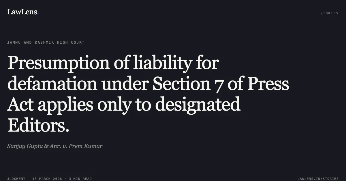 Presumption of liability for defamation under Section 7 of Press Act applies only to designated Editors.. Sanjay Gupta & Anr. v. Prem Kumar. Jammu and Kashmir High Court. LawLens