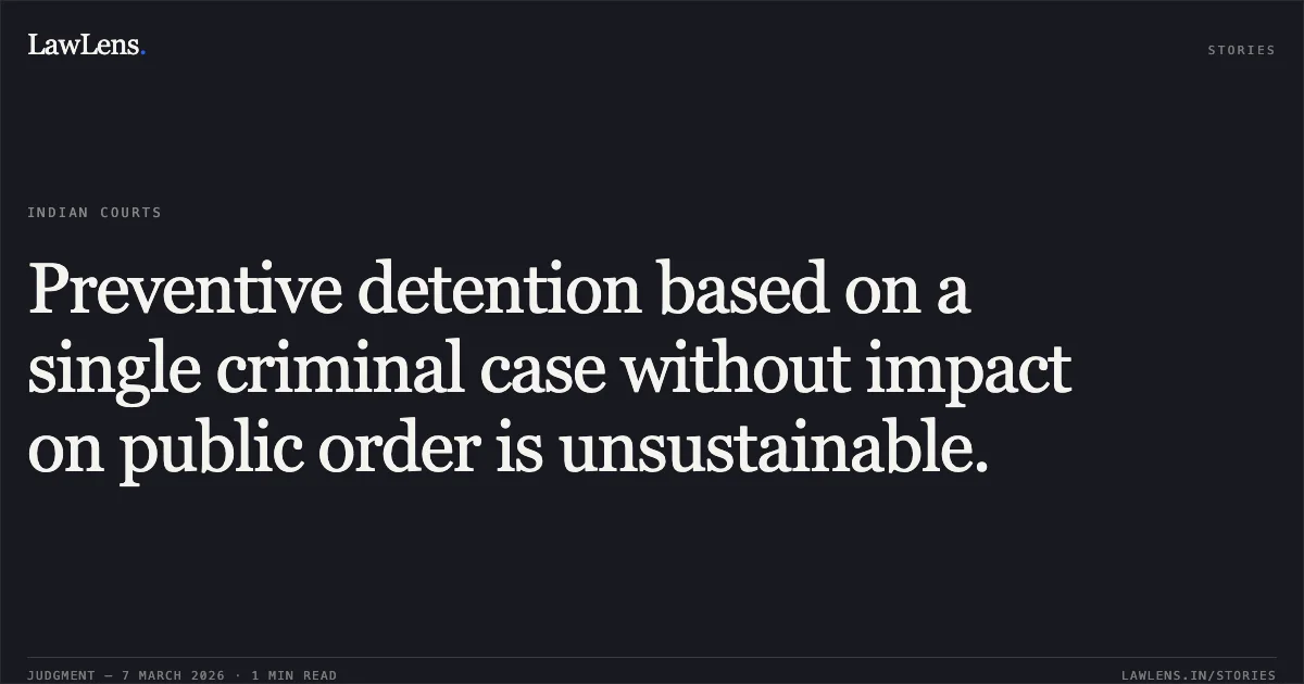 Preventive detention based on a single criminal case without impact on public order is unsustainable.. Sohelbhai Salimbhai Rathod v. State of Gujarat & Ors. [R/Special Criminal Application No. 2305 of 2026]. Gujarat High Court. LawLens