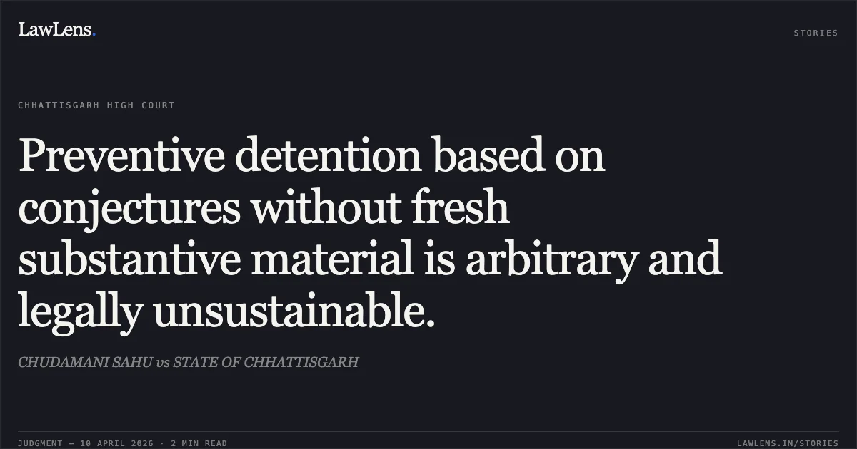 Preventive detention based on conjectures without fresh substantive material is arbitrary and legally unsustainable.. CHUDAMANI SAHU vs STATE OF CHHATTISGARH. Chhattisgarh High Court. LawLens