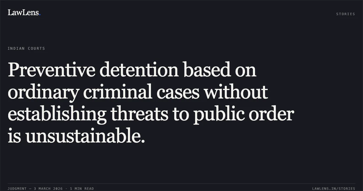 Preventive detention based on ordinary criminal cases without establishing threats to public order is unsustainable.. Suraj @Indo Rajubhai Sakarabhai Raval v. State of Gujarat & Ors. [Special Criminal Application No. 2103 of 2026]. Gujarat High Court. LawLens