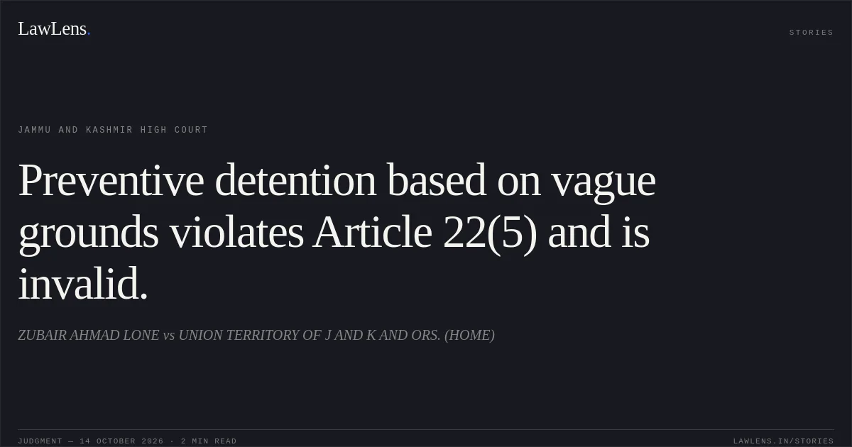Preventive detention based on vague grounds violates Article 22(5) and is invalid.. ZUBAIR AHMAD LONE vs UNION TERRITORY OF J AND K AND ORS. (HOME). Jammu and Kashmir High Court. LawLens
