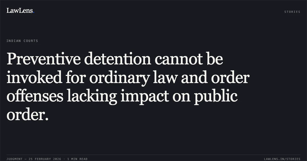 Preventive detention cannot be invoked for ordinary law and order offenses lacking impact on public order.. Shakil @ Khatki Ishakbhai Kureshi v. State of Gujarat & Ors. [R/Special Criminal Application No. 1855 of 2026]. Gujarat High Court. LawLens