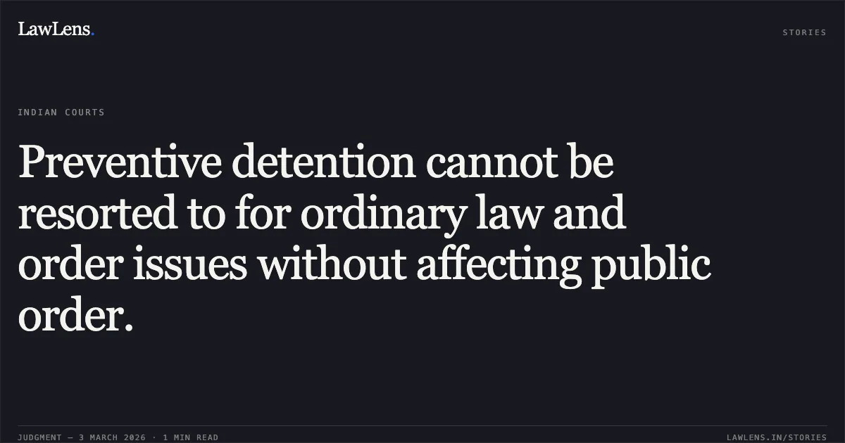 Preventive detention cannot be resorted to for ordinary law and order issues without affecting public order.. Sachinbhai Kamleshbhai Patni v. State of Gujarat & Ors. [R/Special Criminal Application No. 2126 of 2026]. Gujarat High Court. LawLens