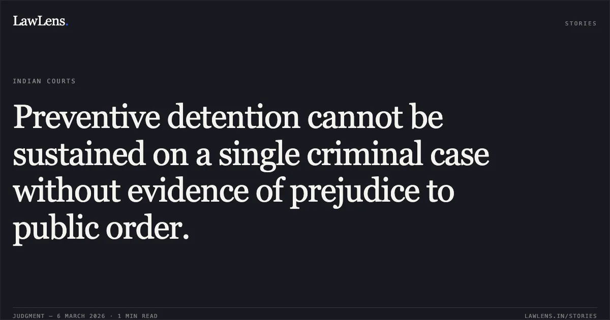 Preventive detention cannot be sustained on a single criminal case without evidence of prejudice to public order.. Bhimsing @ Jitu Fatesing Ravat v. State of Gujarat & Ors. [R/Special Criminal Application No. 2174 of 2026]. Gujarat High Court. LawLens