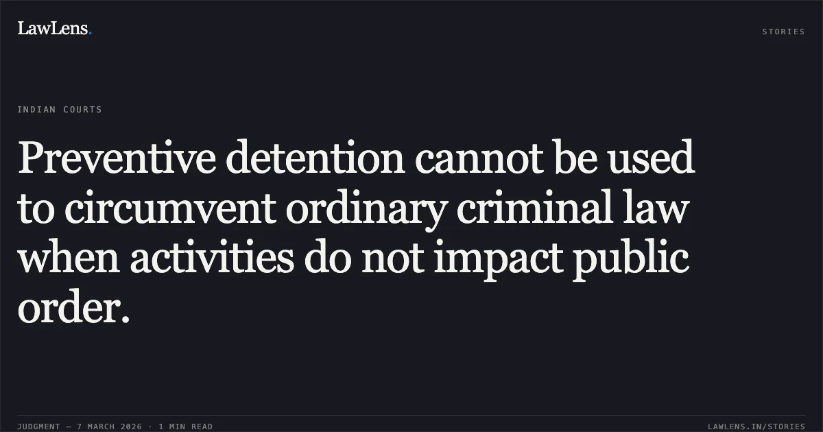 Preventive detention cannot be used to circumvent ordinary criminal law when activities do not impact public order.. Jaysukhkumar @ Jaysukh @ Jasho S/o Kishanlal @ Kishanbhai Solanki v. State of Gujarat & Ors., R/Special Criminal Application No. 2240 of 2026.. Gujarat High Court. LawLens