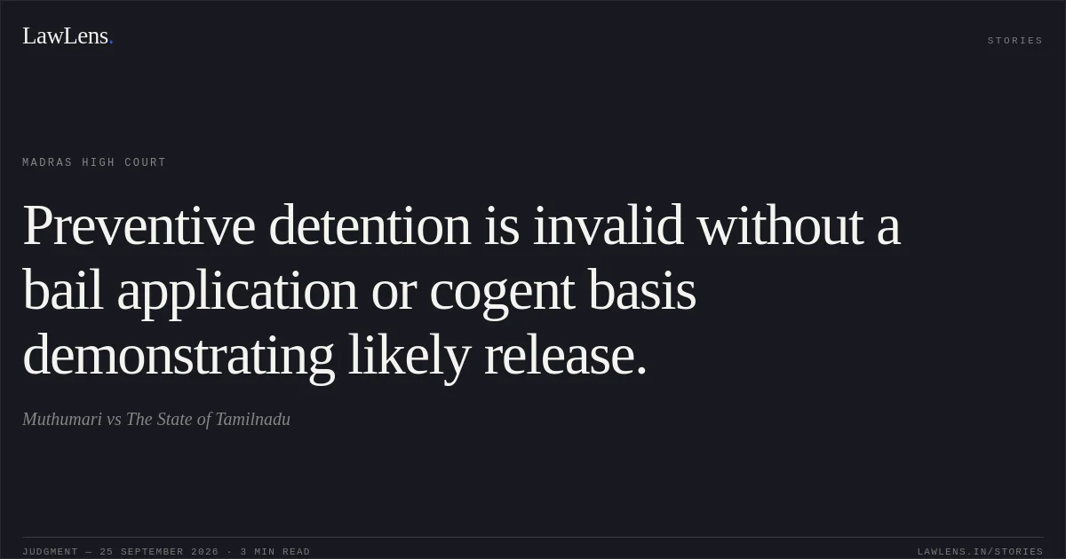 Preventive detention is invalid without a bail application or cogent basis demonstrating likely release.. Muthumari vs The State of Tamilnadu. Madras High Court. LawLens