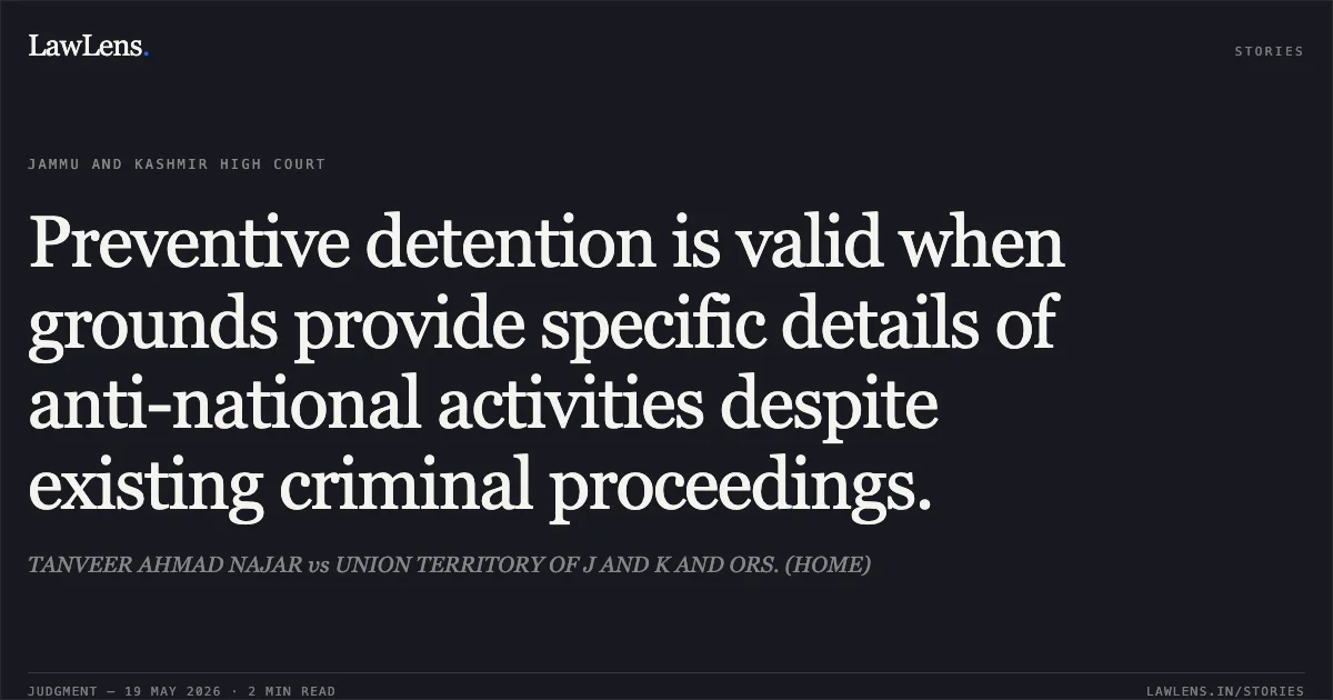 Preventive detention is valid when grounds provide specific details of anti-national activities despite existing criminal proceedings.. TANVEER AHMAD NAJAR vs UNION TERRITORY OF J AND K AND ORS. (HOME). Jammu and Kashmir High Court. LawLens