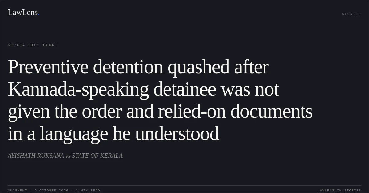 Preventive detention quashed after Kannada-speaking detainee was not given the order and relied-on documents in a language he understood. AYISHATH RUKSANA vs STATE OF KERALA. Kerala High Court. LawLens