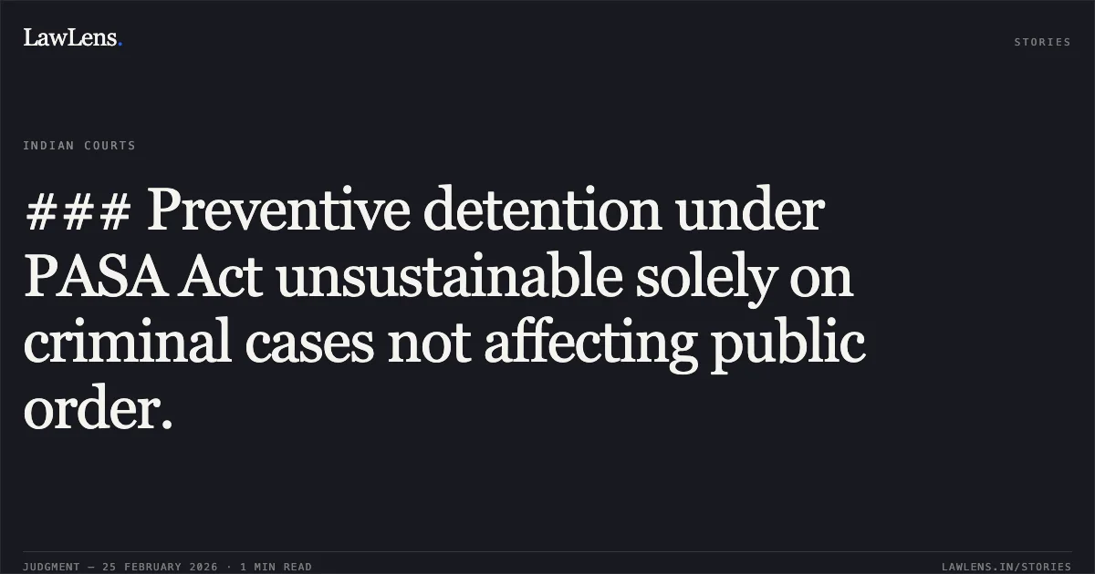 ### Preventive detention under PASA Act unsustainable solely on criminal cases not affecting public order.. Soyebali Suleman Aalisar v. State of Gujarat & Ors., R/Special Criminal Application No. 1847 of 2026. Gujarat High Court. LawLens