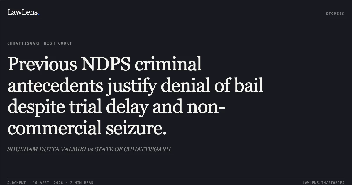 Previous NDPS criminal antecedents justify denial of bail despite trial delay and non-commercial seizure.. SHUBHAM DUTTA VALMIKI vs STATE OF CHHATTISGARH. Chhattisgarh High Court. LawLens