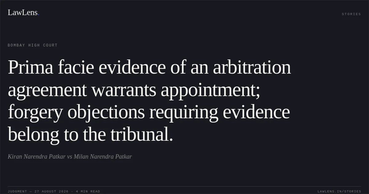 Prima facie evidence of an arbitration agreement warrants appointment; forgery objections requiring evidence belong to the tribunal.. Kiran Narendra Patkar vs Milan Narendra Patkar. Bombay High Court. LawLens