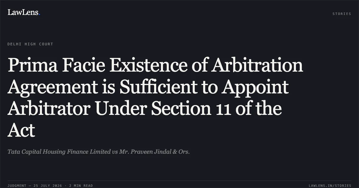 Prima Facie Existence of Arbitration Agreement is Sufficient to Appoint Arbitrator Under Section 11 of the Act. Tata Capital Housing Finance Limited vs Mr. Praveen Jindal & Ors.. Delhi High Court. LawLens