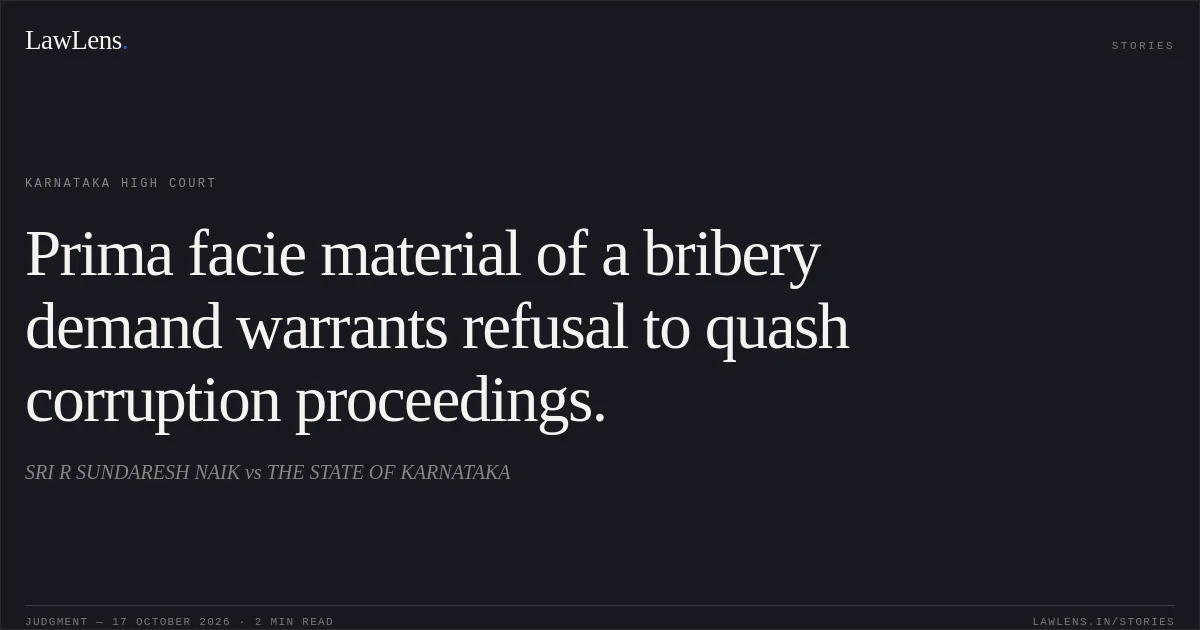 Prima facie material of a bribery demand warrants refusal to quash corruption proceedings.. SRI R SUNDARESH NAIK vs THE STATE OF KARNATAKA. Karnataka High Court. LawLens
