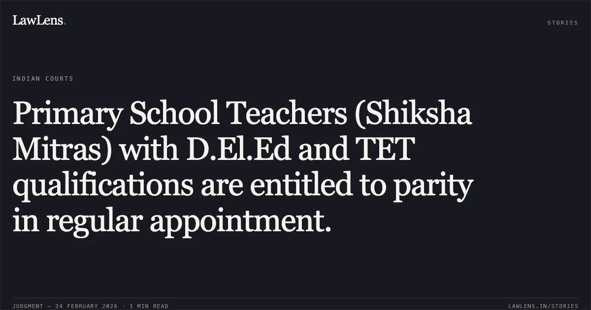 Primary School Teachers (Shiksha Mitras) with D.El.Ed and TET qualifications are entitled to parity in regular appointment.. Smt. Alka Saxena & Others v. State of Uttarakhand and Others [2026:UHC:1160; Writ Petition No. 127 of 2026 (S/S)]. Uttarakhand High Court. LawLens