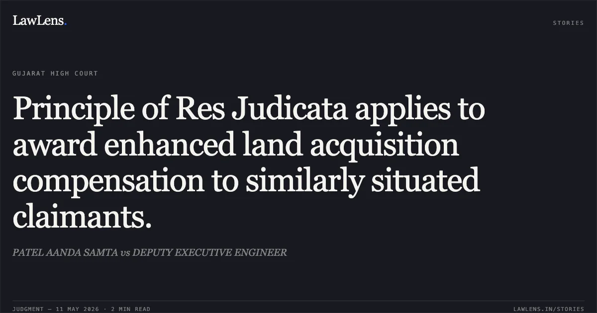 Principle of Res Judicata applies to award enhanced land acquisition compensation to similarly situated claimants.. PATEL AANDA SAMTA vs DEPUTY EXECUTIVE ENGINEER. Gujarat High Court. LawLens