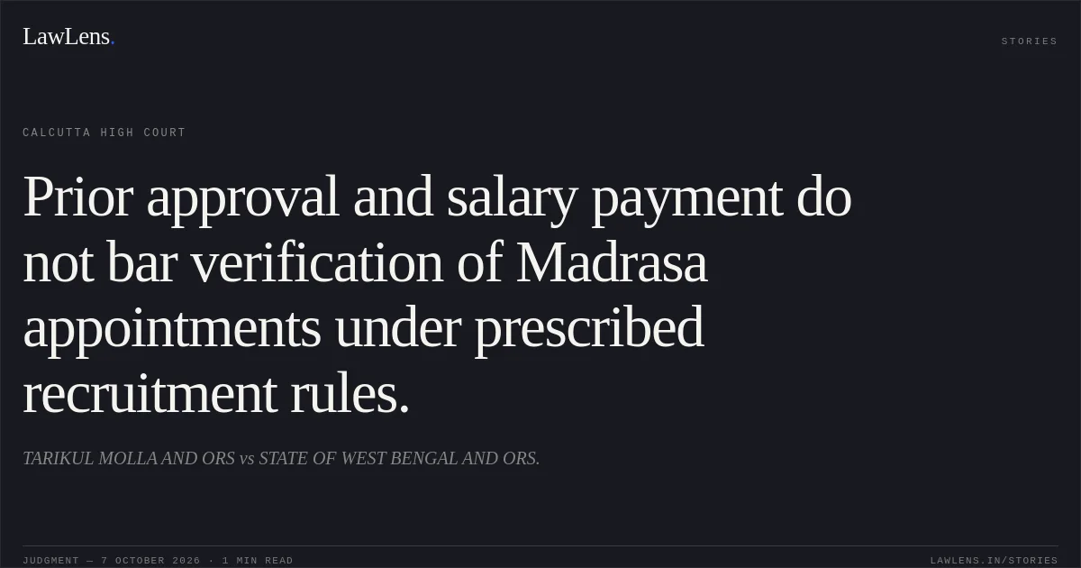 Prior approval and salary payment do not bar verification of Madrasa appointments under prescribed recruitment rules.. TARIKUL MOLLA AND ORS vs STATE OF WEST BENGAL AND ORS.. Calcutta High Court. LawLens