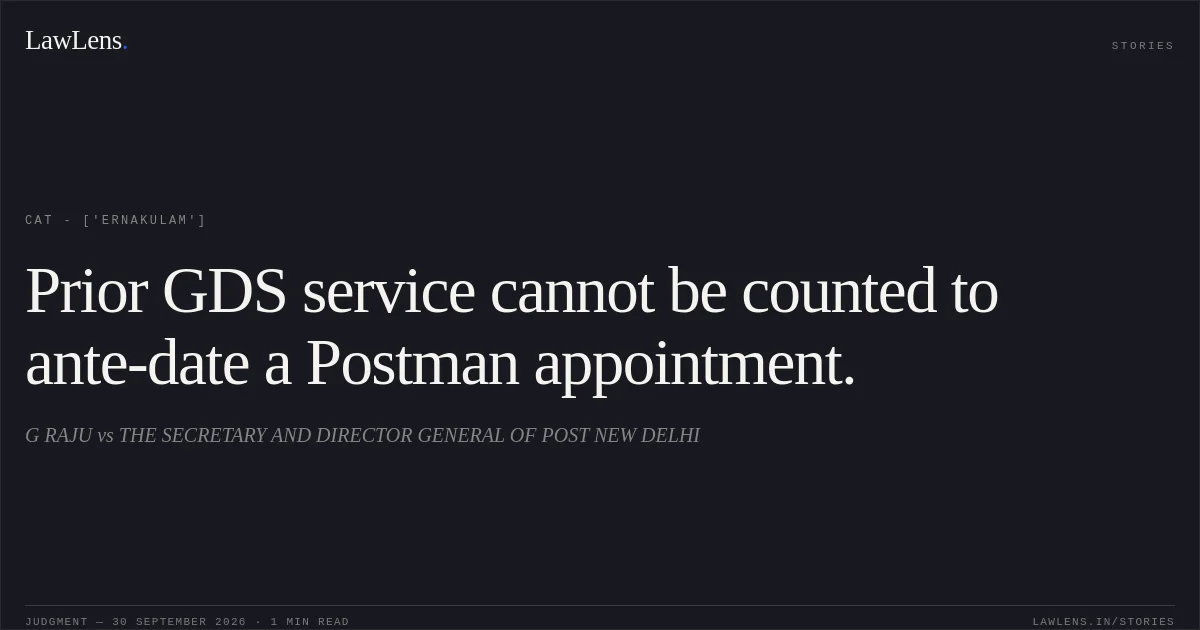 Prior GDS service cannot be counted to ante-date a Postman appointment.. G RAJU vs THE SECRETARY AND DIRECTOR GENERAL OF POST NEW  DELHI. CAT - ['Ernakulam']. LawLens