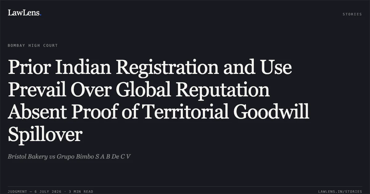 Prior Indian Registration and Use Prevail Over Global Reputation Absent Proof of Territorial Goodwill Spillover. Bristol Bakery vs Grupo Bimbo S A B De C V. Bombay High Court. LawLens