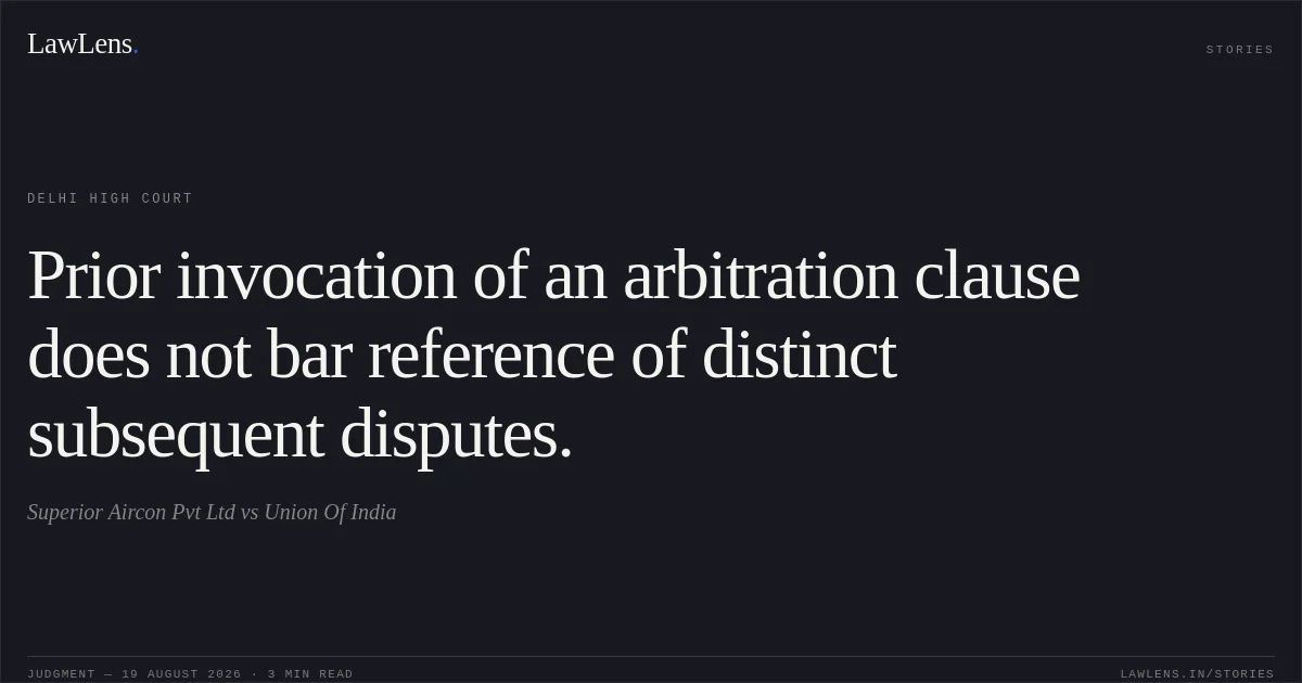 Prior invocation of an arbitration clause does not bar reference of distinct subsequent disputes.. Superior Aircon Pvt Ltd vs Union Of India. Delhi High Court. LawLens