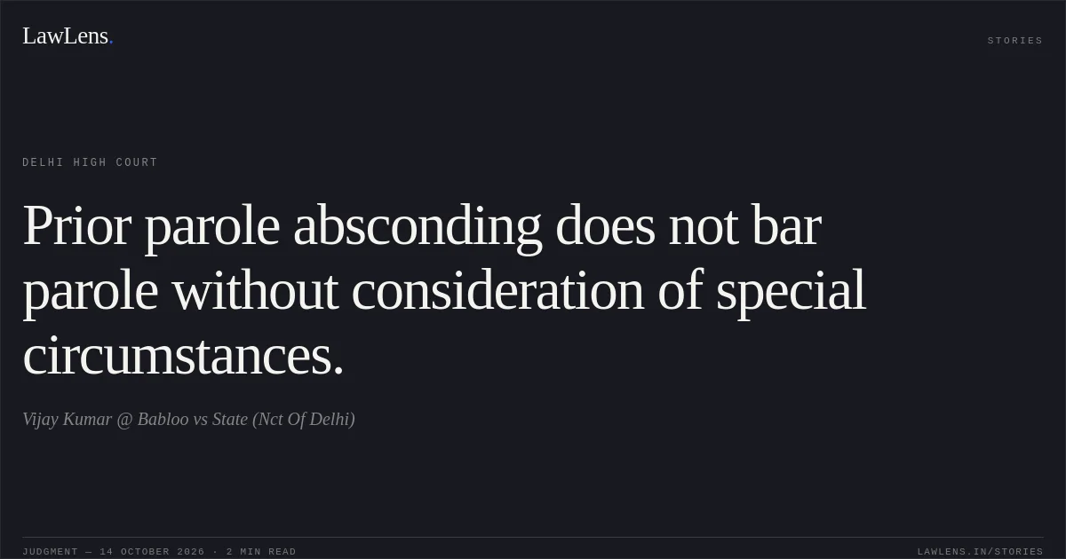 Prior parole absconding does not bar parole without consideration of special circumstances.. Vijay Kumar @ Babloo vs State (Nct Of Delhi). Delhi High Court. LawLens