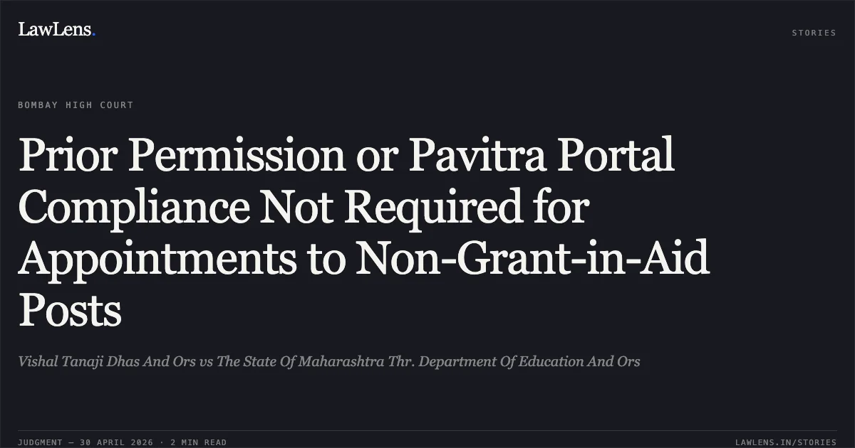 Prior Permission or Pavitra Portal Compliance Not Required for Appointments to Non-Grant-in-Aid Posts. Vishal Tanaji Dhas And Ors vs The State Of Maharashtra Thr. Department Of Education And Ors. Bombay High Court. LawLens