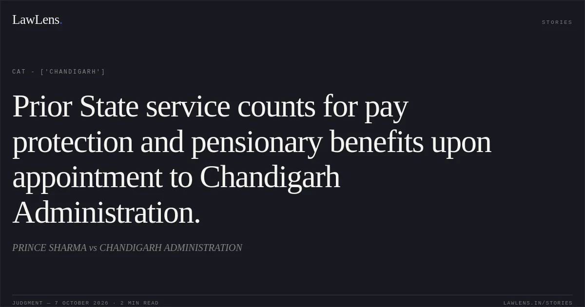 Prior State service counts for pay protection and pensionary benefits upon appointment to Chandigarh Administration.. PRINCE  SHARMA  vs CHANDIGARH ADMINISTRATION. CAT - ['Chandigarh']. LawLens