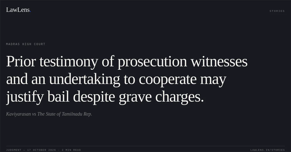 Prior testimony of prosecution witnesses and an undertaking to cooperate may justify bail despite grave charges.. Kaviyarasan vs The State of Tamilnadu Rep.. Madras High Court. LawLens