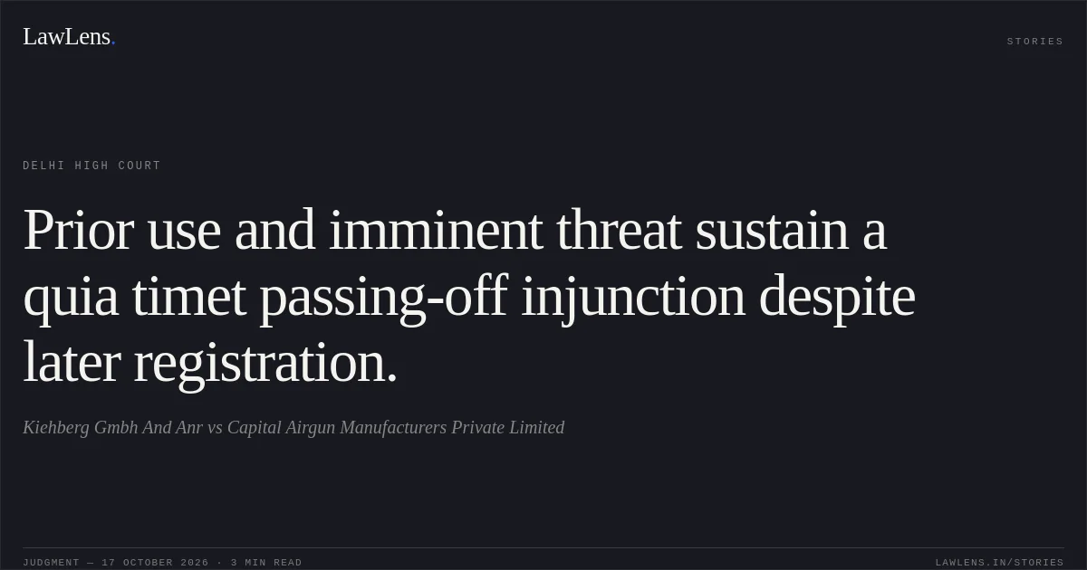 Prior use and imminent threat sustain a quia timet passing-off injunction despite later registration.. Kiehberg Gmbh And Anr vs Capital Airgun Manufacturers Private Limited. Delhi High Court. LawLens