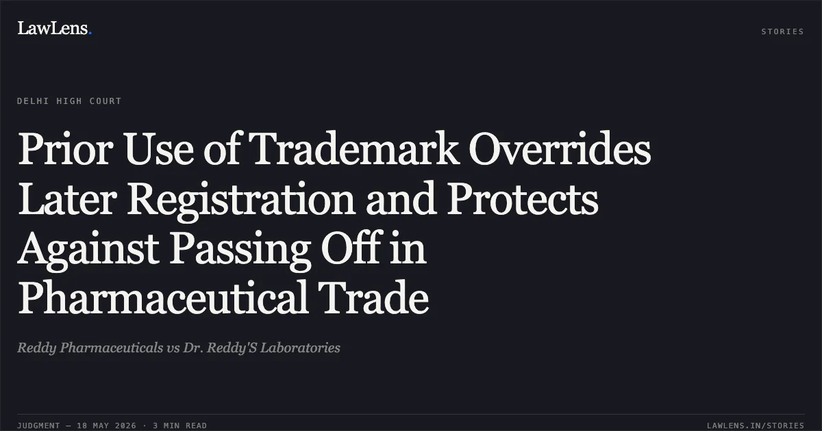Prior Use of Trademark Overrides Later Registration and Protects Against Passing Off in Pharmaceutical Trade. Reddy Pharmaceuticals vs Dr. Reddy'S Laboratories. Delhi High Court. LawLens