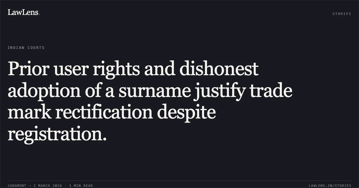 Prior user rights and dishonest adoption of a surname justify trade mark rectification despite registration.. Rakesh Kumar Aggarwal v. Intellectual Property Appellate Board and Anr. [W.P.(C)-IPD 66/2021 & W.P.(C)-IPD 69/2021]. Delhi High Court. LawLens