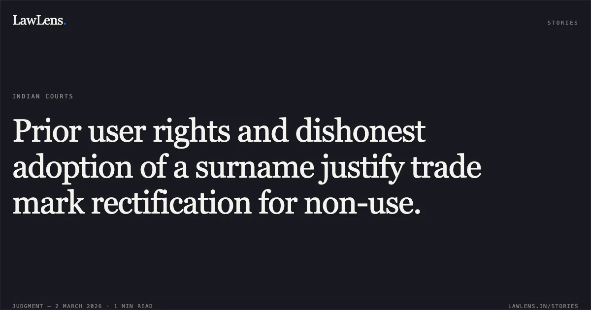 Prior user rights and dishonest adoption of a surname justify trade mark rectification for non-use.. Rakesh Kumar Aggarwal v. Intellectual Property Appellate Board and Anr. [W.P.(C)-IPD 66/2021 & W.P.(C)-IPD 69/2021]. Delhi High Court. LawLens