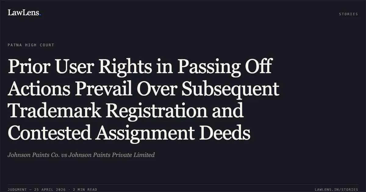 Prior User Rights in Passing Off Actions Prevail Over Subsequent Trademark Registration and Contested Assignment Deeds. Johnson Paints Co. vs Johnson Paints Private Limited. Patna High Court. LawLens