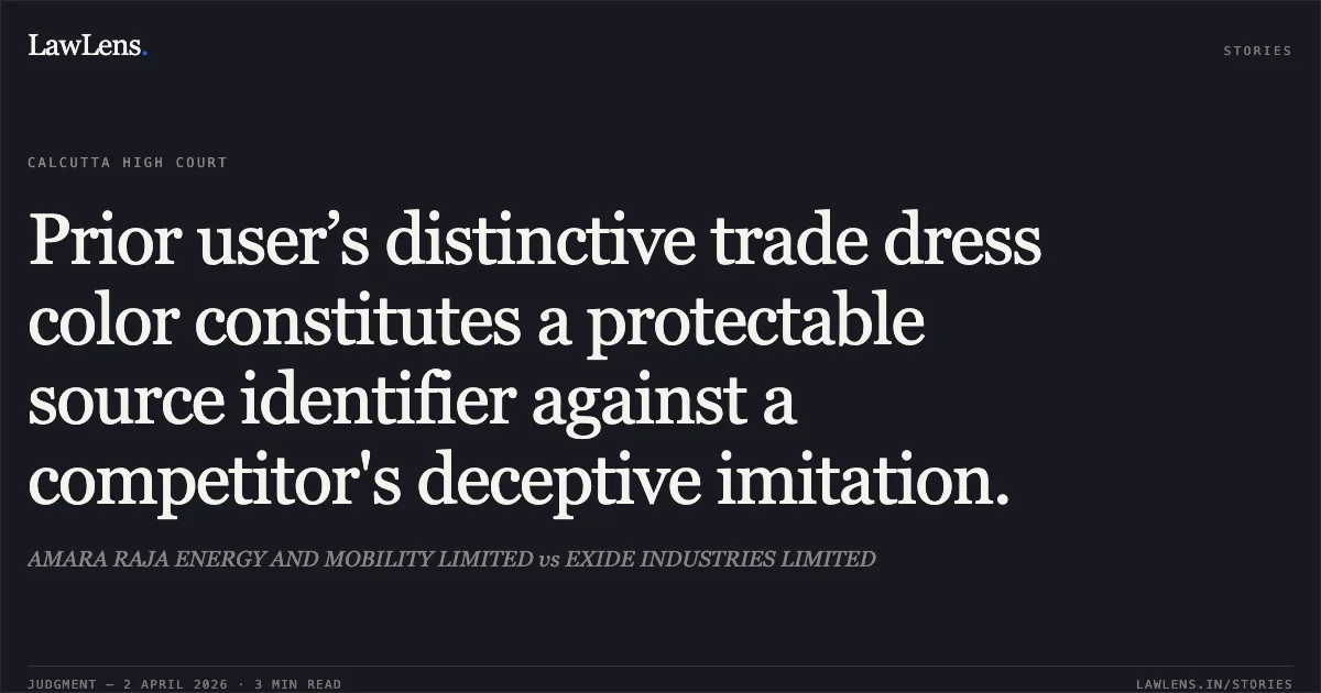 Prior user’s distinctive trade dress color constitutes a protectable source identifier against a competitor's deceptive imitation.. AMARA RAJA ENERGY AND MOBILITY LIMITED vs EXIDE INDUSTRIES LIMITED. Calcutta High Court. LawLens