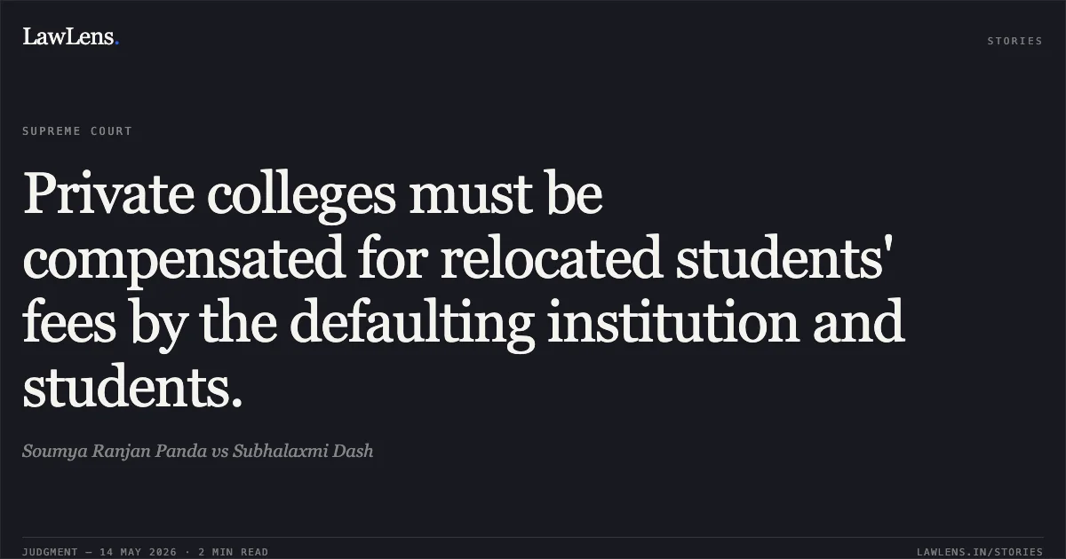 Private colleges must be compensated for relocated students' fees by the defaulting institution and students.. Soumya Ranjan Panda vs Subhalaxmi Dash. Supreme Court. LawLens