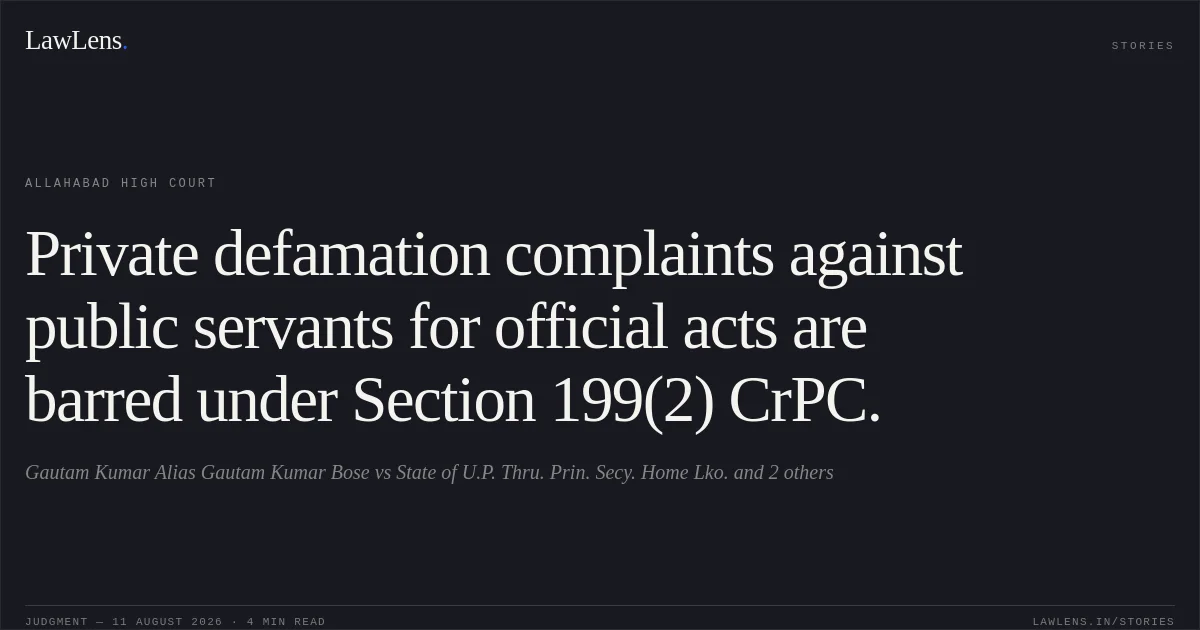 Private defamation complaints against public servants for official acts are barred under Section 199(2) CrPC.. Gautam Kumar Alias Gautam Kumar Bose vs State of U.P. Thru. Prin. Secy. Home Lko. and 2 others. Allahabad High Court. LawLens