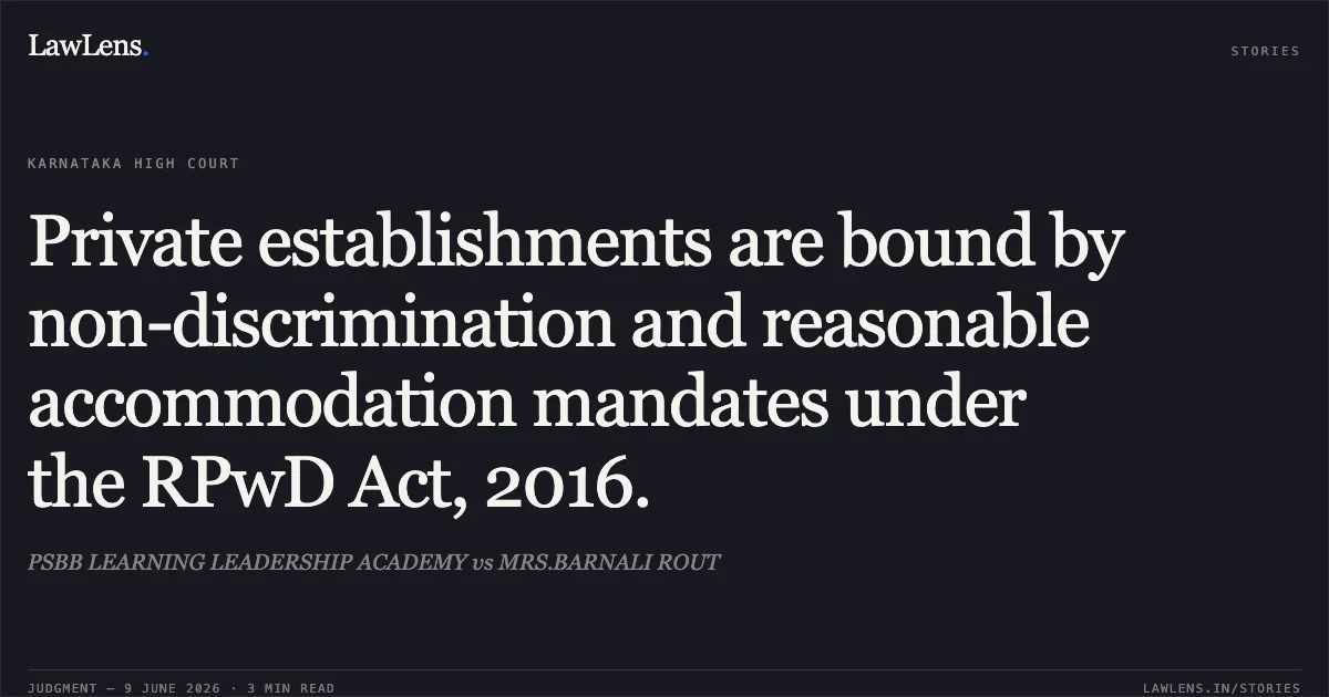 Private establishments are bound by non-discrimination and reasonable accommodation mandates under the RPwD Act, 2016.. PSBB LEARNING LEADERSHIP ACADEMY vs MRS.BARNALI ROUT. Karnataka High Court. LawLens