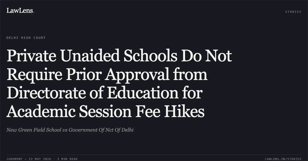 Private Unaided Schools Do Not Require Prior Approval from Directorate of Education for Academic Session Fee Hikes. New Green Field School vs Government Of Nct Of Delhi. Delhi High Court. LawLens