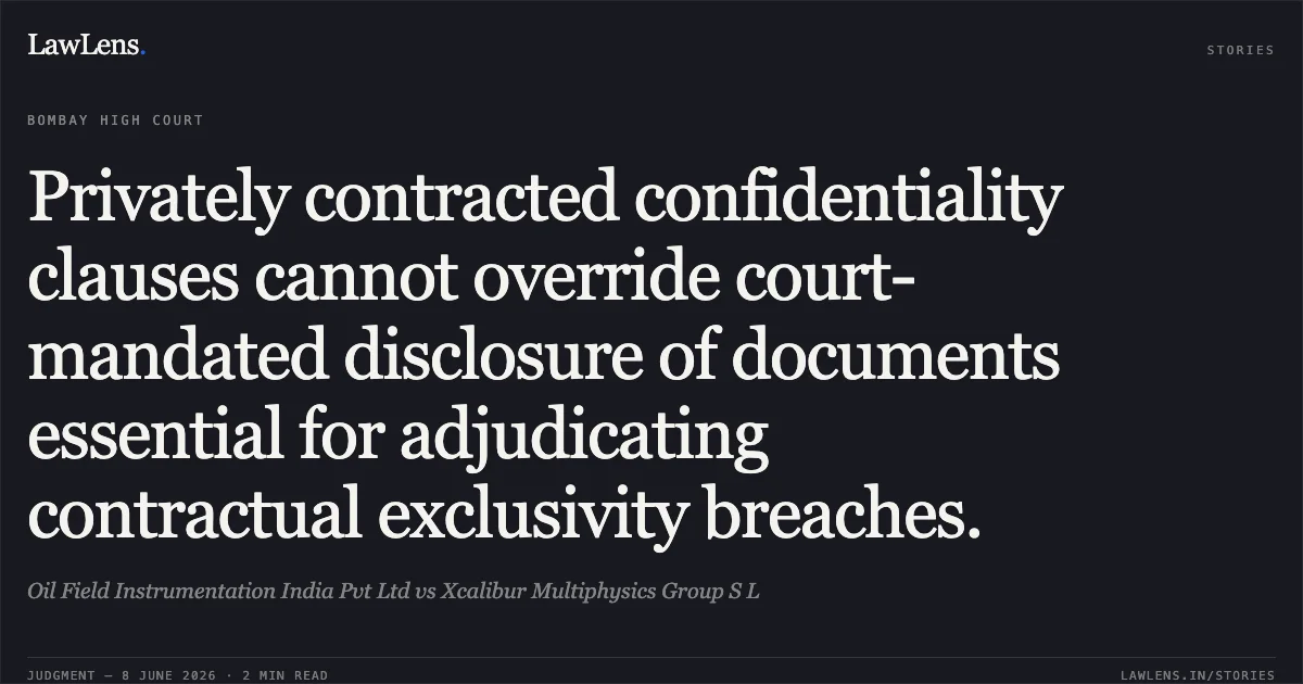 Privately contracted confidentiality clauses cannot override court-mandated disclosure of documents essential for adjudicating contractual exclusivity breaches.. Oil Field Instrumentation India Pvt Ltd vs Xcalibur Multiphysics Group S L. Bombay High Court. LawLens