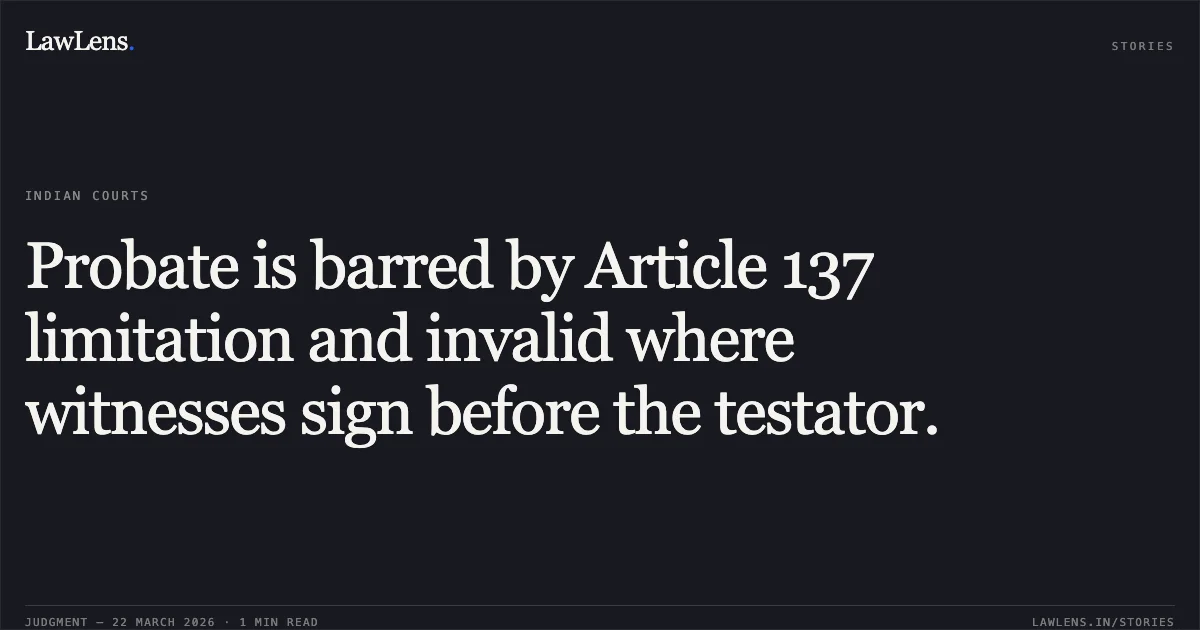 Probate is barred by Article 137 limitation and invalid where witnesses sign before the testator.. Sabitri Gosai vs Moteswari Gosai And Ors. Gauhati High Court. LawLens