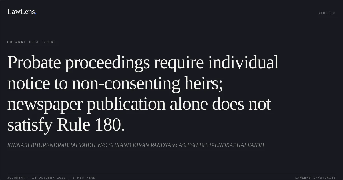 Probate proceedings require individual notice to non-consenting heirs; newspaper publication alone does not satisfy Rule 180.. KINNARI BHUPENDRABHAI VAIDH W/O SUNAND KIRAN PANDYA vs ASHISH BHUPENDRABHAI VAIDH. Gujarat High Court. LawLens