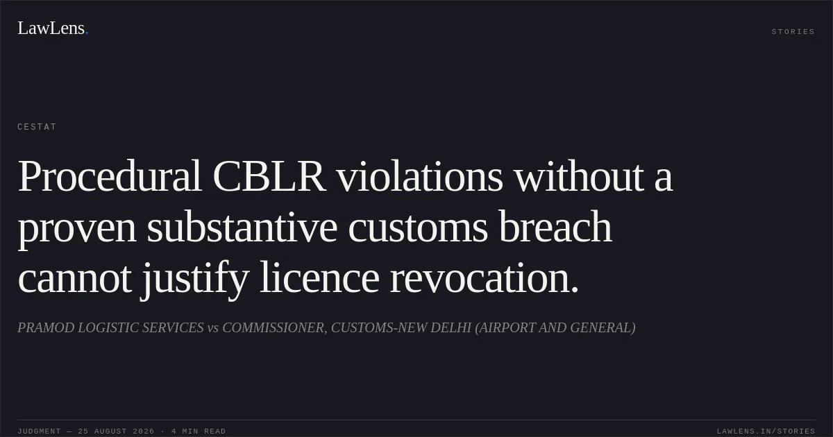Procedural CBLR violations without a proven substantive customs breach cannot justify licence revocation.. PRAMOD LOGISTIC SERVICES vs COMMISSIONER, CUSTOMS-NEW DELHI (AIRPORT AND GENERAL). CESTAT. LawLens